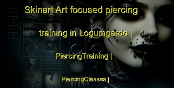 Skinart Art-focused piercing training in Logumgarde | PiercingTraining | PiercingClasses | SkinartTraining-Denmark